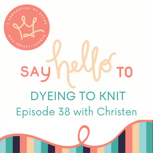 Dyeing to Knit Episode 38