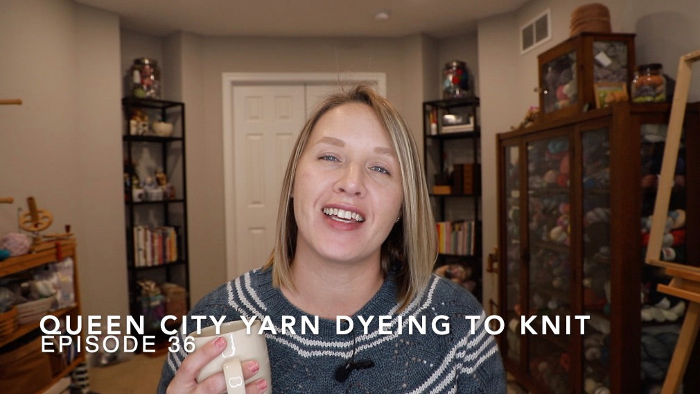 Queen City Yarn Dyeing to Knit Episode 36